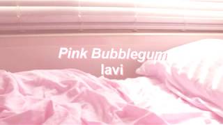 Pink Bubblegum // lavi lyrics
