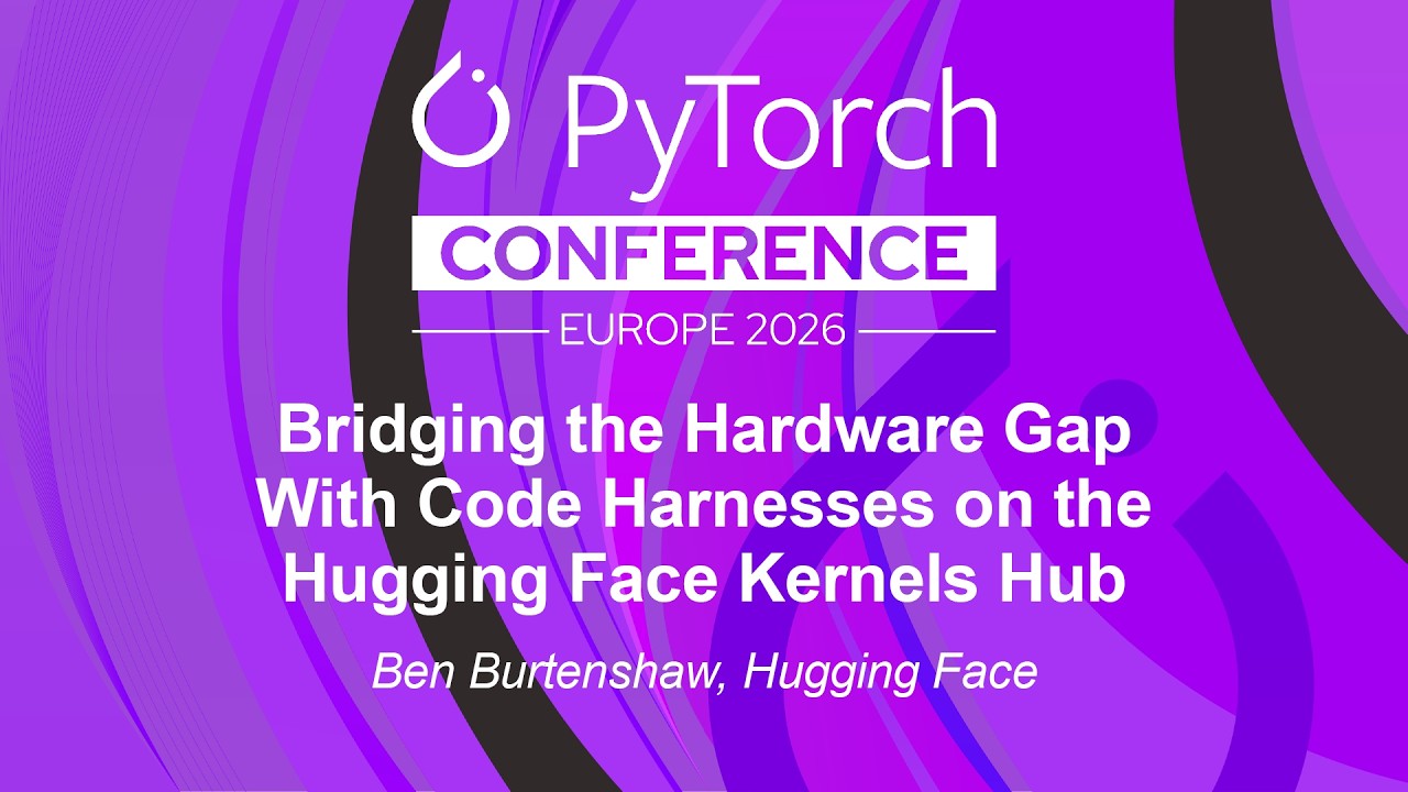 Bridging the Hardware Gap With Code Harnesses on the Hugging Face Kernels Hub - Ben Burtenshaw