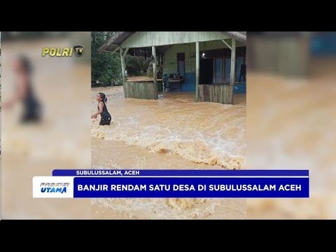 BANJIR RENDAM SATU DESA DI SUBULUSSALAM ACEH