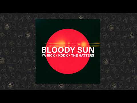 Ya Rick, KDDK, The Hatters - Bloody Sun