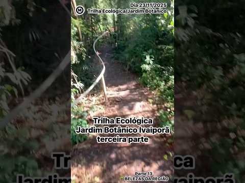 #Parte13 #Ivaiporã #Paraná #Brasil #TrilhaEcológica #JardimBotânico #ParquedoLago #turismo #natureza
