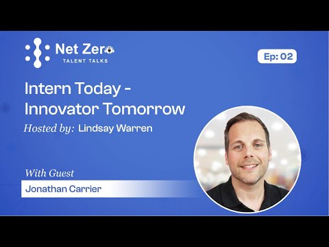 Net Zero Talent Talks - EP 2 - Intern Today, Innovator Tomorrow