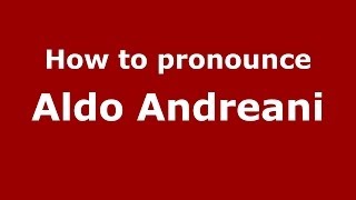 How to pronounce Aldo Andreani