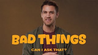 Can I Ask That? | Why Do Bad Things Happen to Good People?