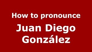 How to pronounce Juan Diego González