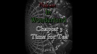 &quot; Madness in Wonderland Chapter 3: Time for Tea &quot; | By: Fear Itself