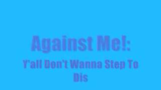 Against me! - Y&#39;all Don&#39;t Wanna Step To Dis lyrics