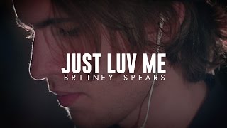 Britney Spears - Just Love Me - Cover