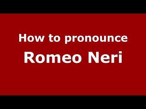 How to pronounce Romeo Neri (Italian/Italy)  - PronounceNames.com