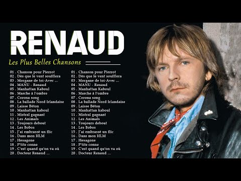Renaud les plus grands succès - Les Plus Grands Tubes de Renaud - renaud best of 2023