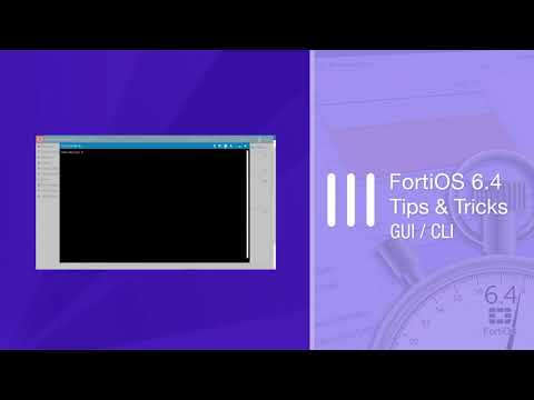 FortiOS 6.4.2 GUI/CLI Tips and Tricks