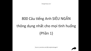800 Câu tiếng Anh SIÊU NGẮN thông dụng nhất cho mọi tình huống - Phần 1
