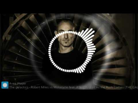 Robert Miles vs Motocycle feat.JES Children As the Rush Come (THE GALACTIS) Mashup
