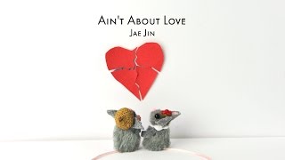 Jae Jin  ( 재진 ) - Ain't About Love [Official Video]