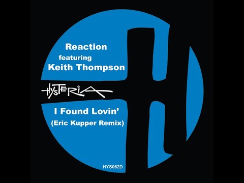 Reaction, Keith Thompson - I Found Lovin' (Eric Kupper Remix)