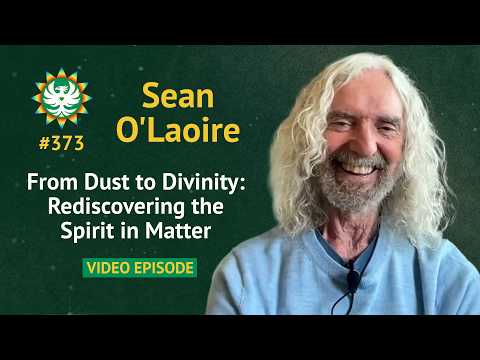 From Dust to Divinity: Rediscovering the Spirit in Matter | Sean O’Laoire