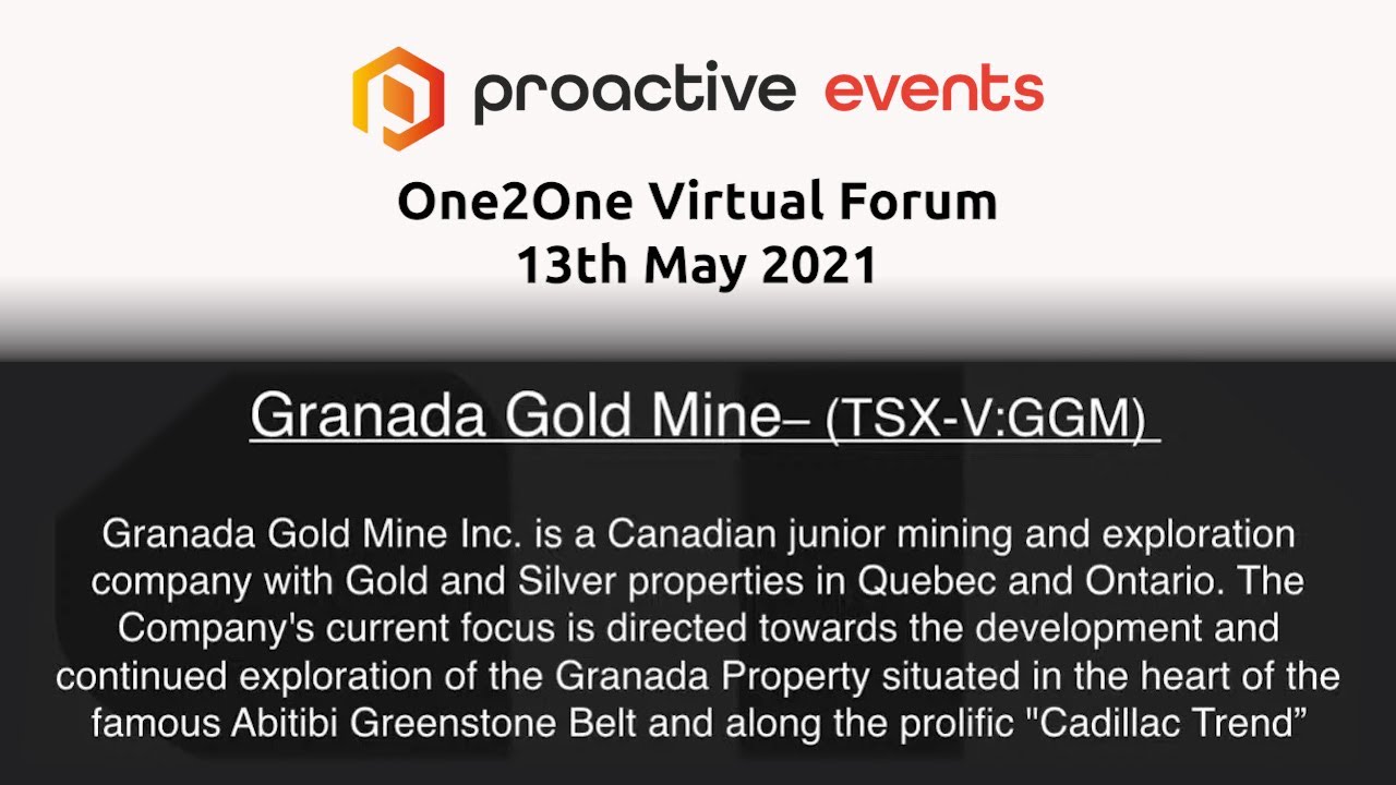 Granada Gold Mine Inc presenting at the  Proactive Virtual One2One Virtual Forum