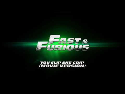 Fast & Furious - You Slip She Grip (Movie Version)