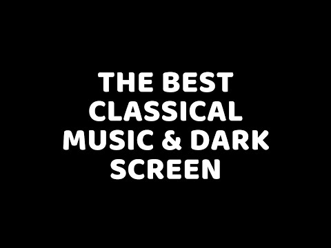 The Best of Classical Music - Mozart, Beethoven, Bach, Chopin - Dark / Black Screen