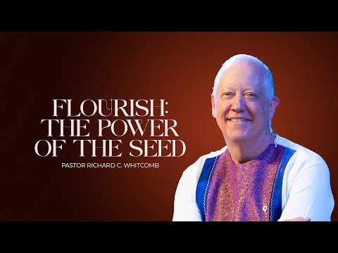 FLOURISH: THE POWER OF THE SEED | Pastor Whitcomb