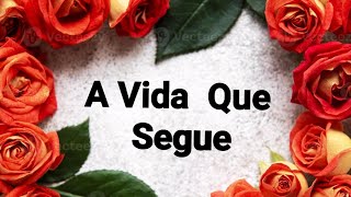 A Vida Que Segue.  Mensagem De  Reflexão