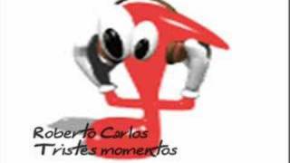 Roberto Carlos - Tristes Momentos