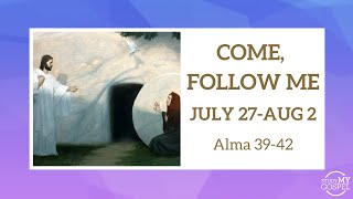 COME, FOLLOW ME | JULY 27-AUGUST 2 | ALMA 39-42
