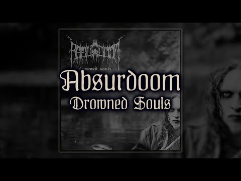 ABSURDOOM \\ Utopljene duše (Drowned Souls)