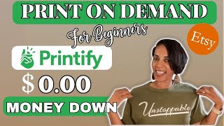 How To Start a Print On Demand Business with NO Money | Printify & Esty Tutorial For Beginners