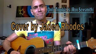 Ron Sexsmith - Only trouble is (Cover by Jaden Rhodes) (Album &#39;&#39;The Last Rider&#39;&#39;)