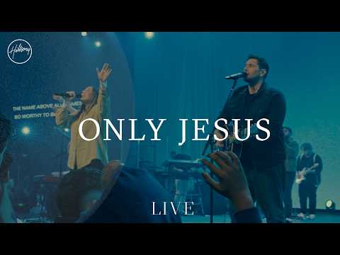 Only Jesus - Live | Hillsong Worship