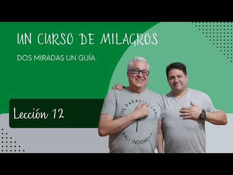 Lección 12 . UN CURSO DE MILAGROS Estoy disgustado porque veo un mundo que no tiene significado.