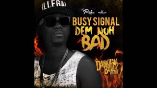 Busy Signal - Dem Nuh Bad (Riddim 2016 "DanceHall Bully" By Troyton Music)