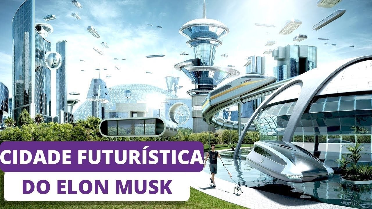 CIDADE DO FUTURO DO ELON MUSK
