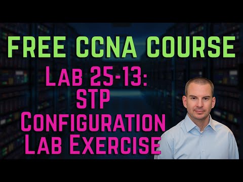 Free CCNA 200-301 Course 25-13: STP Configuration Lab Exercise