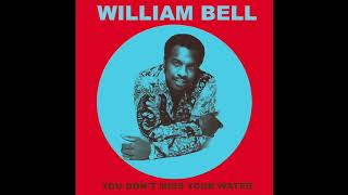 William Bell You Don&#39;t Miss Your Water
