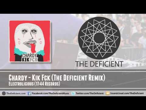 Chardy - Kik Fck (The Deficient Remix) - Electrolicious - 17:44 Records