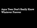 Aqua Teen Don T Really Know Whatever Forever Will Become A 12th Season On August 2 2020