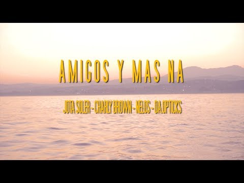 JOTA SOLER, CHARLY BROWN, NELOS & DA.OPTICKS - AMIGOS Y MÁS NÁ