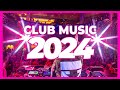 CLUB MUSIC 2024 - Mashups & Remixes of Popular Songs 2024 | DJ Club Music Dance Party Remix Mix 2023