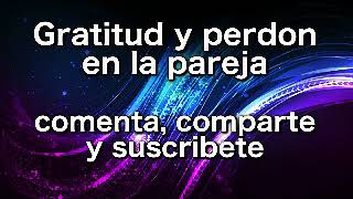 Gratitud y perdon en la pareja
