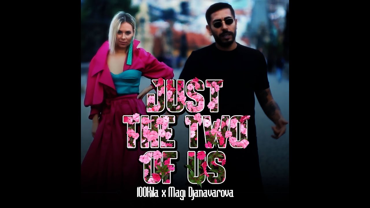 100 KILA feat. Magi Djanavarova - Just the Two of Us 