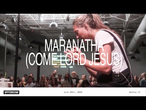 Maranatha Come Lord Jesus - UPPERROOM