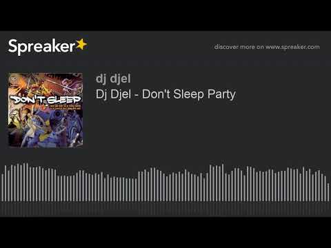 Dj Djel - Don't Sleep Party (made with Spreaker)