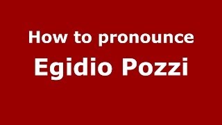 How to pronounce Egidio Pozzi