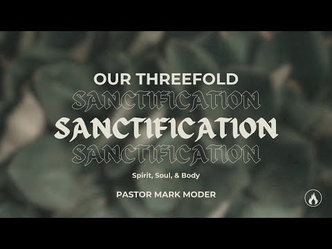 Our Threefold Sanctification | Pastor Mark Moder | Berean Church