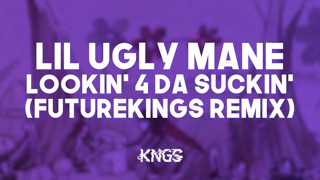 Lil Ugly Mane - Lookin for tha suckin&#39; (FUTUREKINGS Remix)