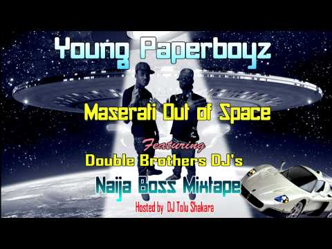 Young Paperboyz ft Double Brothers DJ's -- Maserati Out of Space - Naija Boss Mixtape