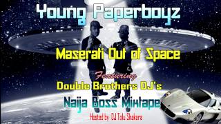 Young Paperboyz ft Double Brothers DJ&#39;s -- Maserati Out of Space - Naija Boss Mixtape
