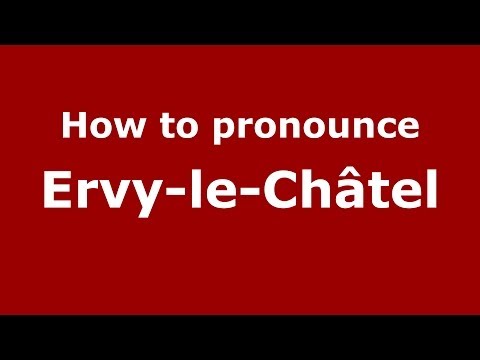 How to pronounce Ervy-Le-Châtel